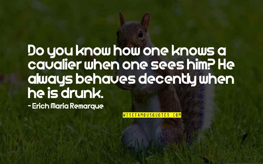 Decently Quotes By Erich Maria Remarque: Do you know how one knows a cavalier