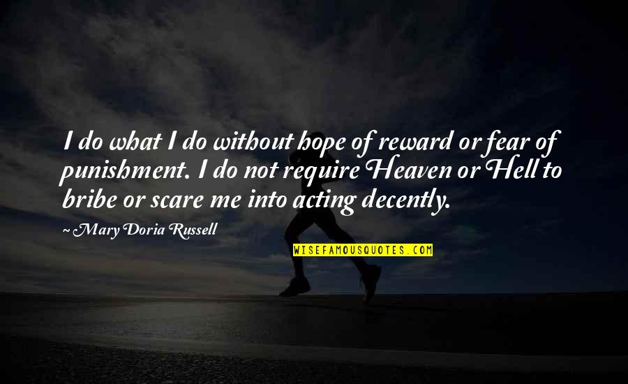 Decently Quotes By Mary Doria Russell: I do what I do without hope of