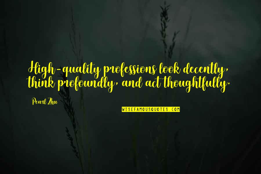 Decently Quotes By Pearl Zhu: High-quality professions look decently, think profoundly, and act