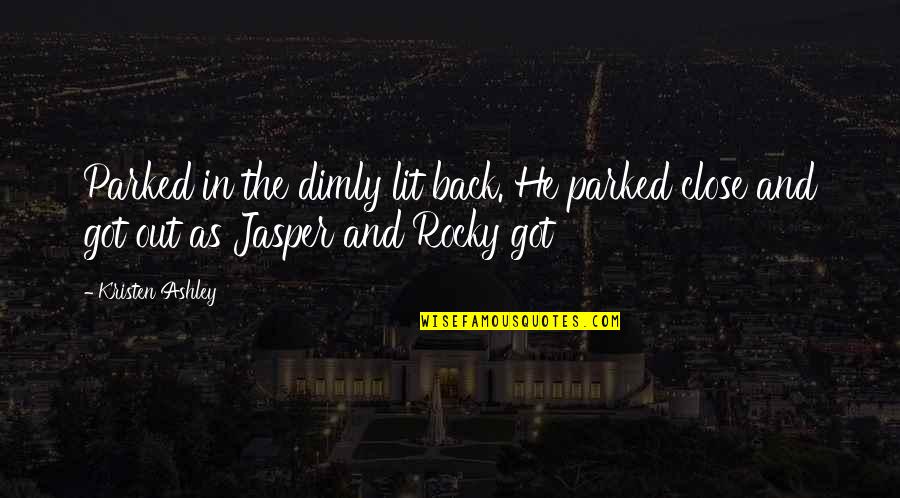 Decentralised Management Quotes By Kristen Ashley: Parked in the dimly lit back. He parked