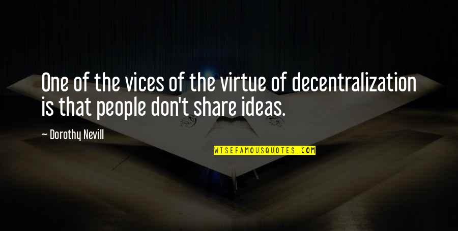 Decentralization Quotes By Dorothy Nevill: One of the vices of the virtue of