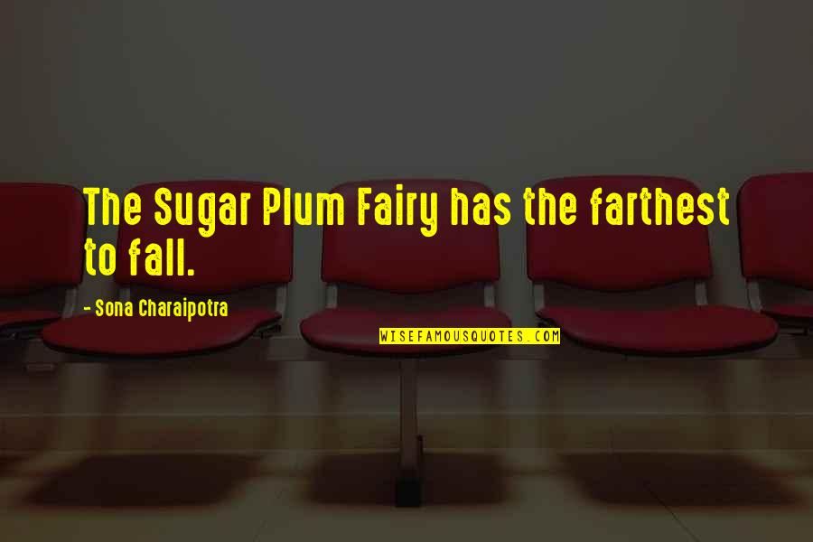 Decentres Quotes By Sona Charaipotra: The Sugar Plum Fairy has the farthest to