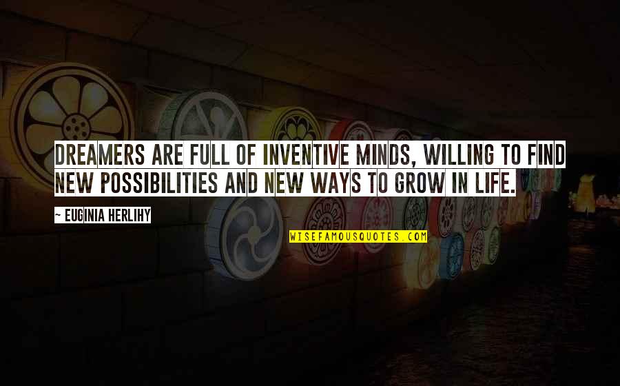 Decenzo Dumpsters Quotes By Euginia Herlihy: Dreamers are full of inventive minds, willing to