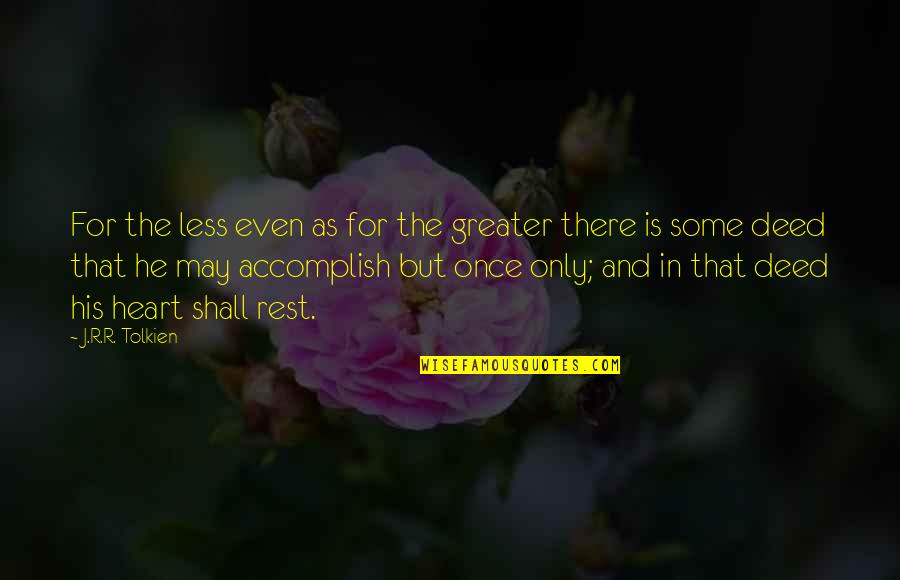 Decenzo Fundamentals Quotes By J.R.R. Tolkien: For the less even as for the greater Decenzo Fundamentals Quotes By J.R.R. Tolkien: For the less even as for the greater