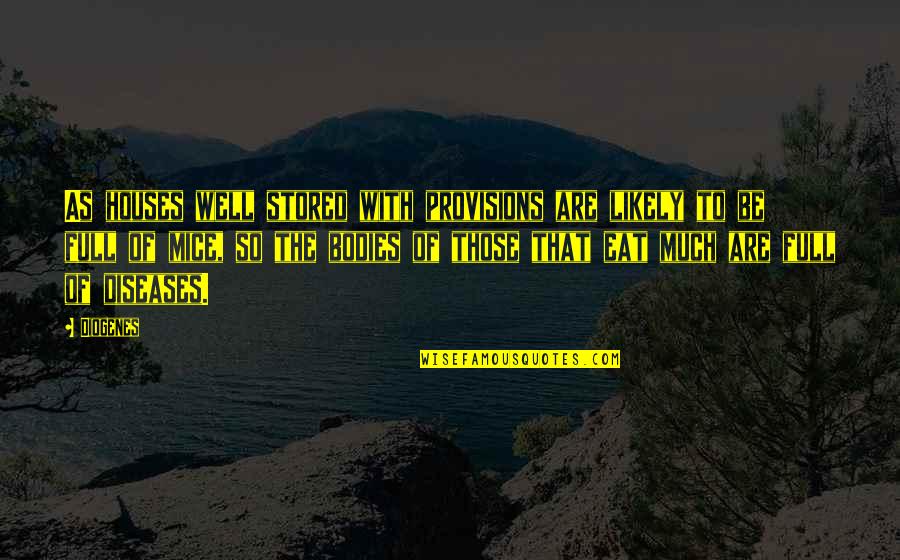 Decepcionado Del Quotes By Diogenes: As houses well stored with provisions are likely Decepcionado Del Quotes By Diogenes: As houses well stored with provisions are likely