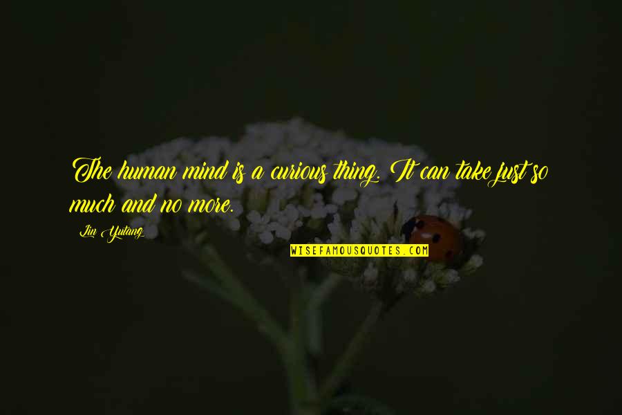 Decepcionado Sinonimos Quotes By Lin Yutang: The human mind is a curious thing. It