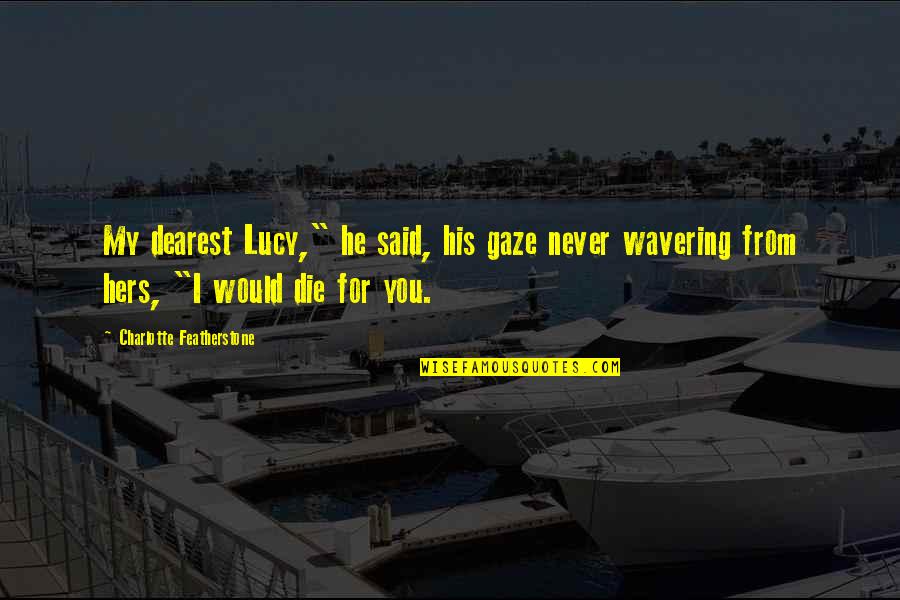 Decepcionados Por Quotes By Charlotte Featherstone: My dearest Lucy," he said, his gaze never
