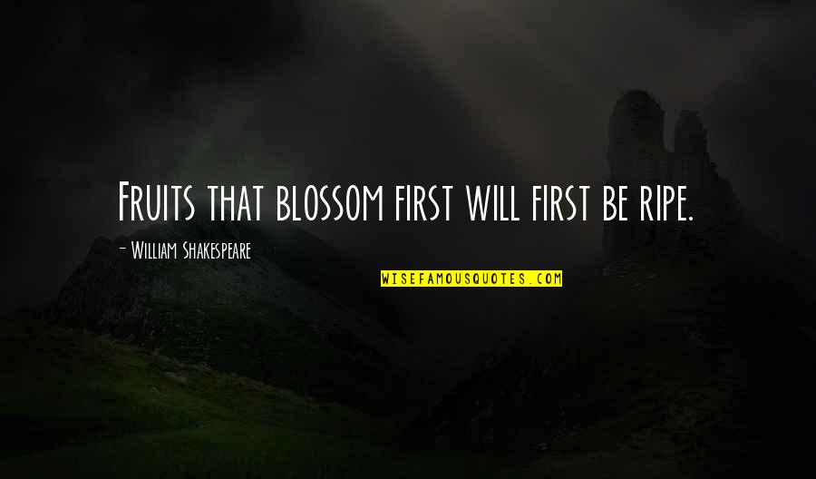 Decepcionante Definicion Quotes By William Shakespeare: Fruits that blossom first will first be ripe. Decepcionante Definicion Quotes By William Shakespeare: Fruits that blossom first will first be ripe.
