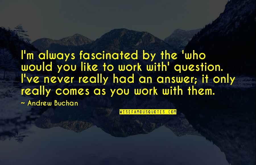 Decepcionar En Quotes By Andrew Buchan: I'm always fascinated by the 'who would you