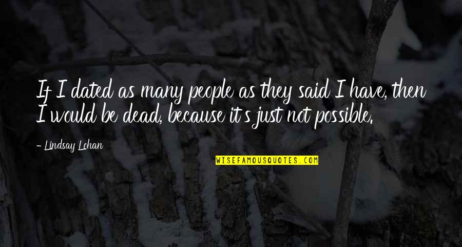 Decepcionarte Quotes By Lindsay Lohan: If I dated as many people as they Decepcionarte Quotes By Lindsay Lohan: If I dated as many people as they