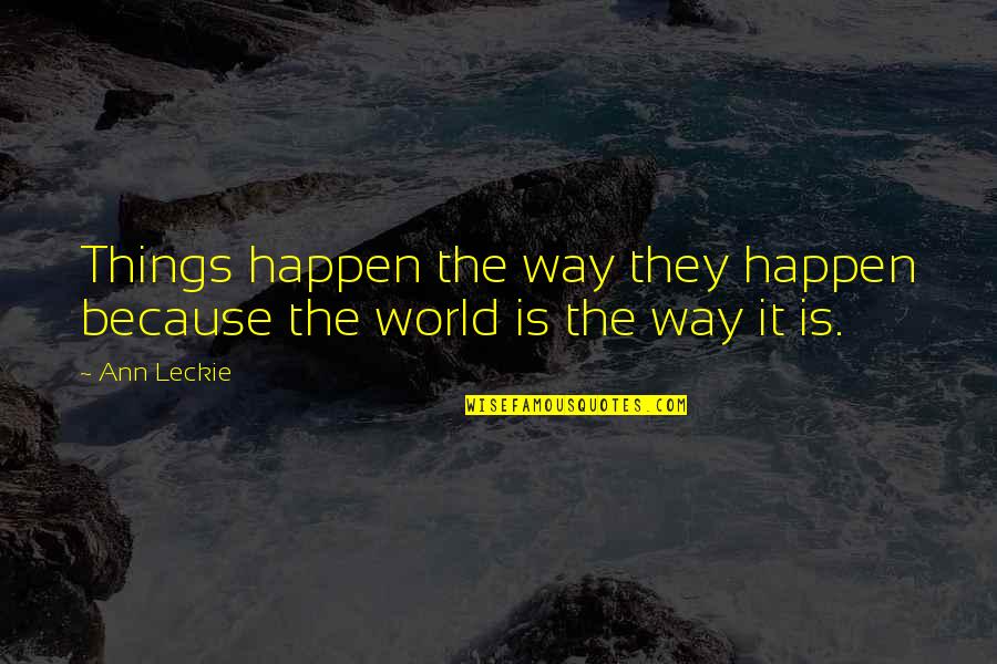Decepciones De La Quotes By Ann Leckie: Things happen the way they happen because the