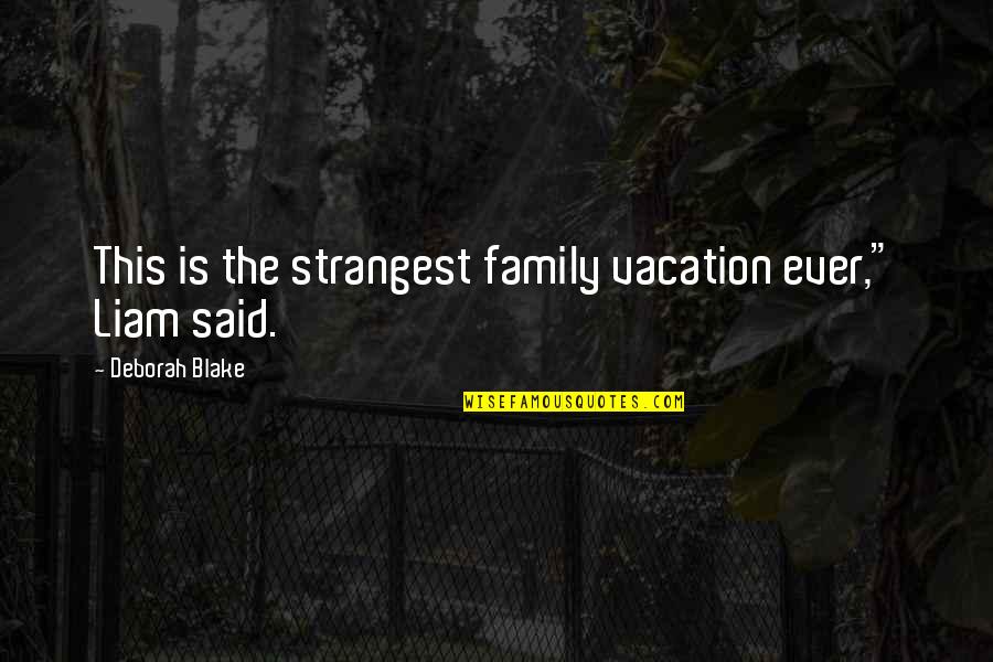 Decepticon Barricade Quotes By Deborah Blake: This is the strangest family vacation ever," Liam Decepticon Barricade Quotes By Deborah Blake: This is the strangest family vacation ever," Liam