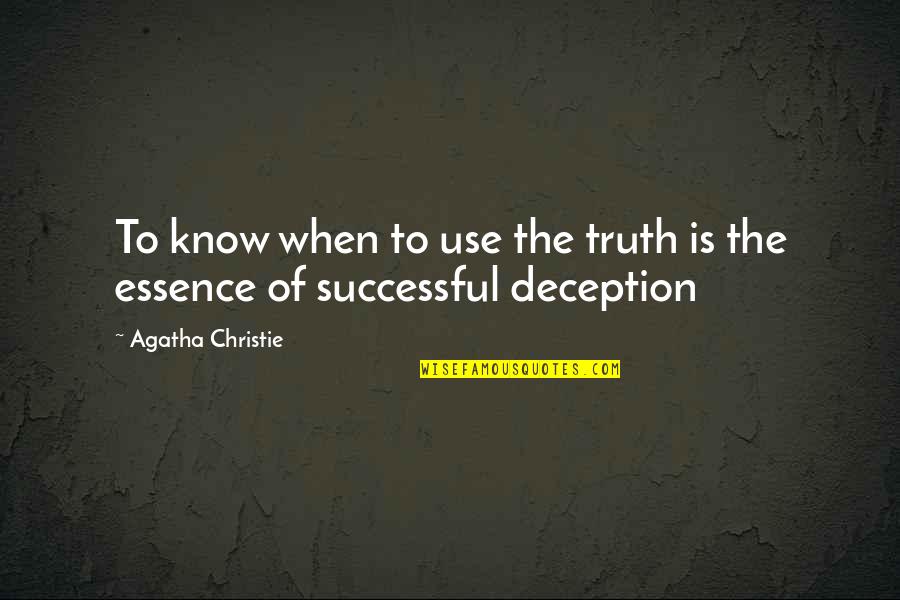Deception And Lies Quotes By Agatha Christie: To know when to use the truth is