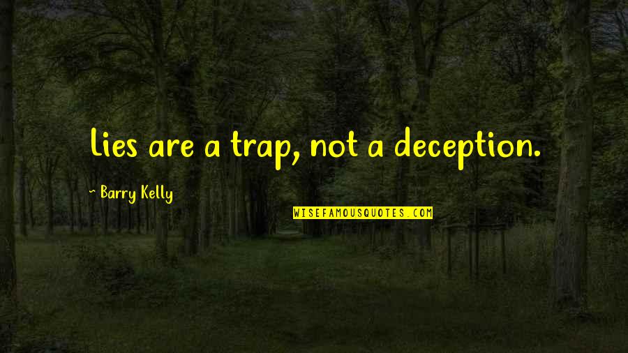 Deception And Lies Quotes By Barry Kelly: Lies are a trap, not a deception.