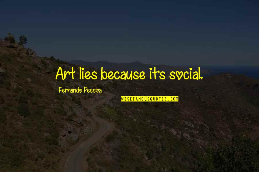 Deception And Lies Quotes By Fernando Pessoa: Art lies because it's social.