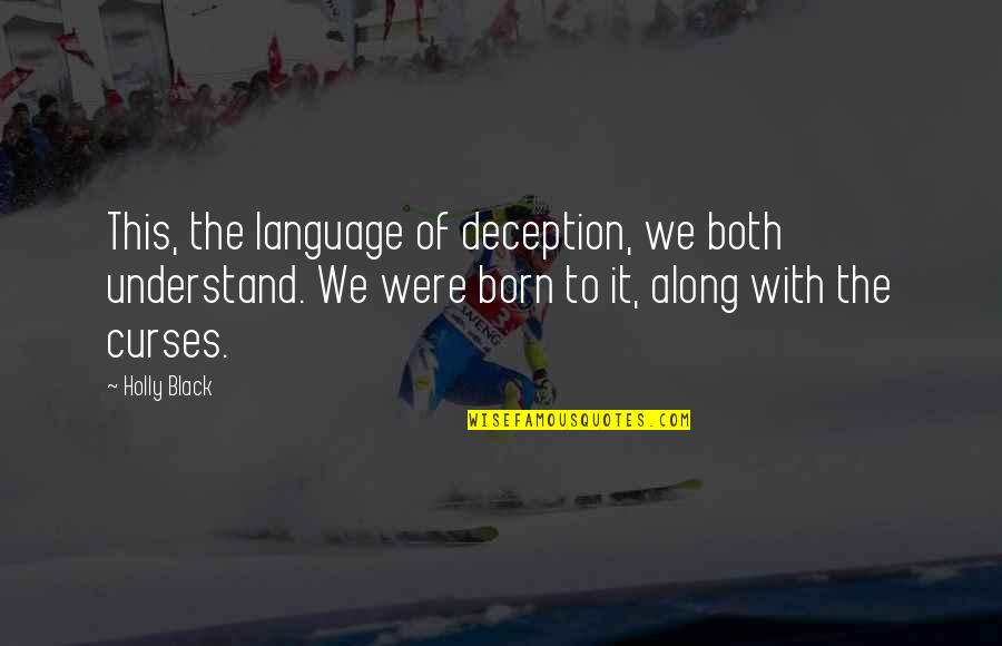 Deception And Lies Quotes By Holly Black: This, the language of deception, we both understand.