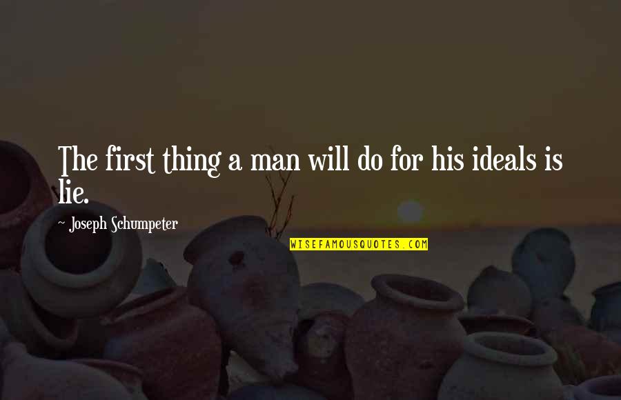 Deception And Lies Quotes By Joseph Schumpeter: The first thing a man will do for
