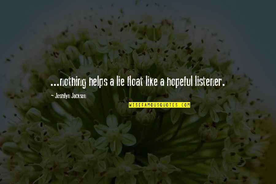 Deception And Lies Quotes By Joshilyn Jackson: ...nothing helps a lie float like a hopeful