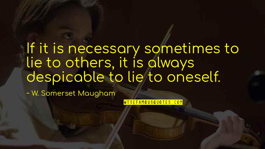 Deception And Lies Quotes By W. Somerset Maugham: If it is necessary sometimes to lie to