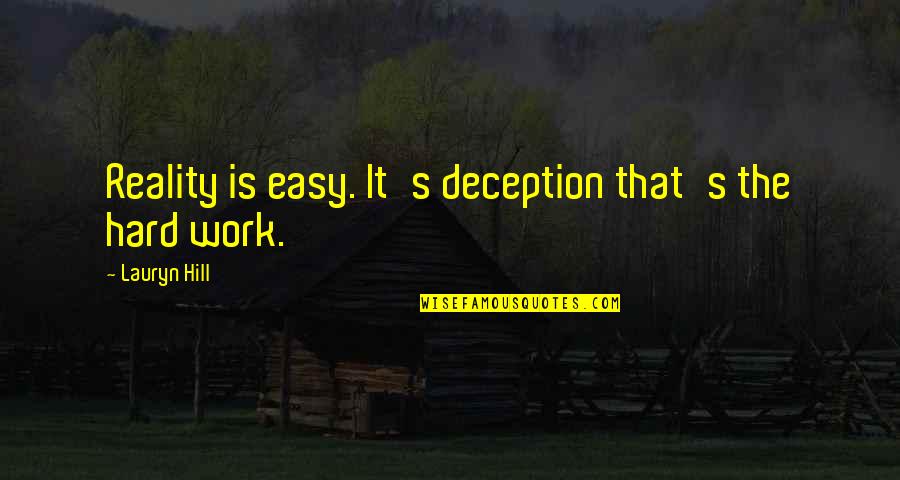 Deception At Work Quotes By Lauryn Hill: Reality is easy. It's deception that's the hard