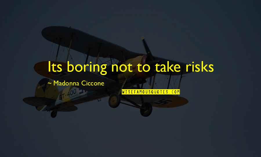 Deception At Work Quotes By Madonna Ciccone: Its boring not to take risks