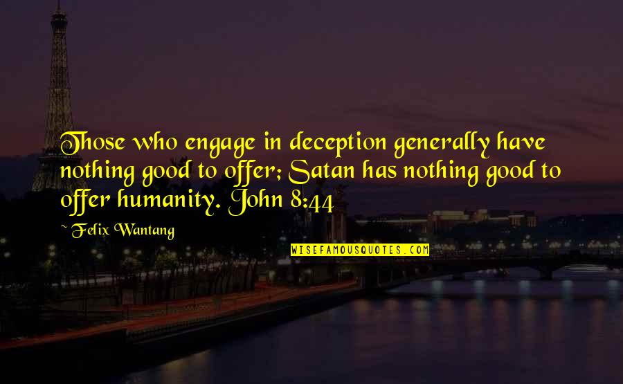 Deception Bible Quotes By Felix Wantang: Those who engage in deception generally have nothing