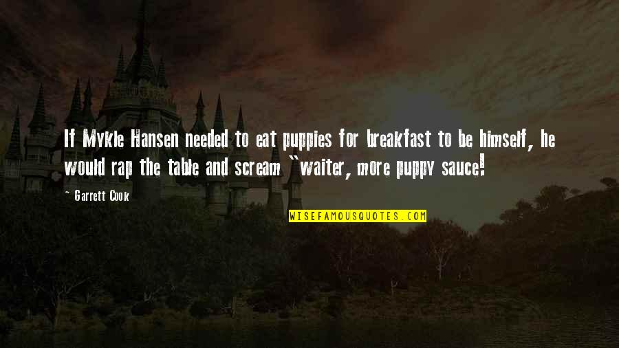 Deception In Heart Of Darkness Quotes By Garrett Cook: If Mykle Hansen needed to eat puppies for