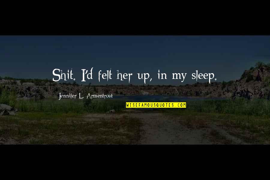 Deception In King Lear Quotes By Jennifer L. Armentrout: Shit. I'd felt her up, in my sleep.