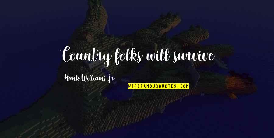 Deception In Othello Quotes By Hank Williams Jr.: Country folks will survive Deception In Othello Quotes By Hank Williams Jr.: Country folks will survive