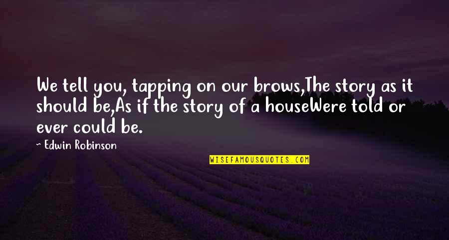 Deception Love Quotes By Edwin Robinson: We tell you, tapping on our brows,The story Deception Love Quotes By Edwin Robinson: We tell you, tapping on our brows,The story
