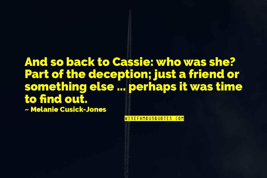 Deception Love Quotes By Melanie Cusick-Jones: And so back to Cassie: who was she? Deception Love Quotes By Melanie Cusick-Jones: And so back to Cassie: who was she?
