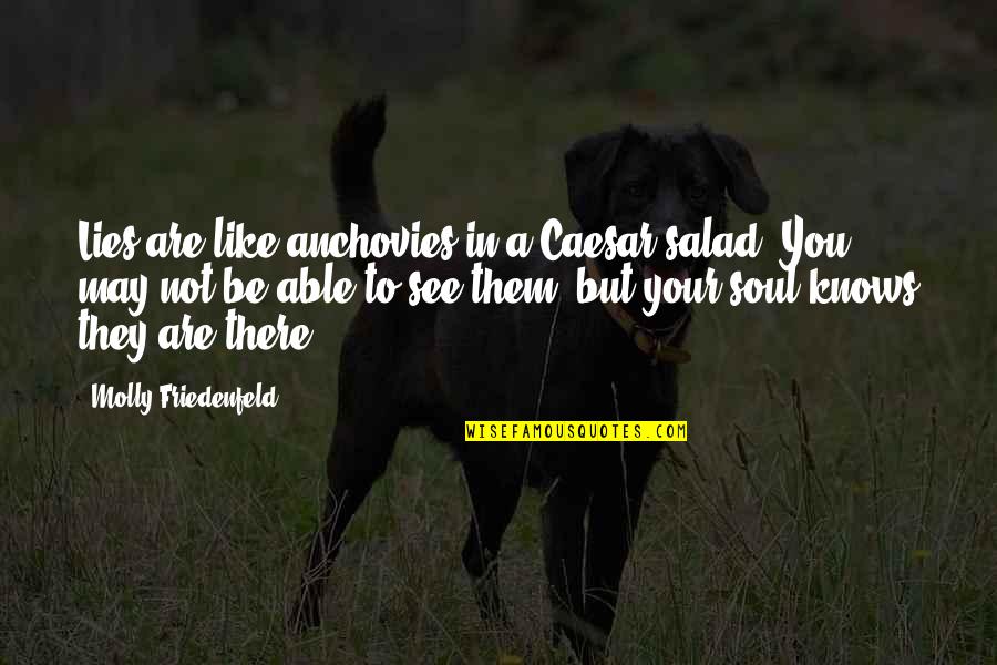 Deception Love Quotes By Molly Friedenfeld: Lies are like anchovies in a Caesar salad. Deception Love Quotes By Molly Friedenfeld: Lies are like anchovies in a Caesar salad.