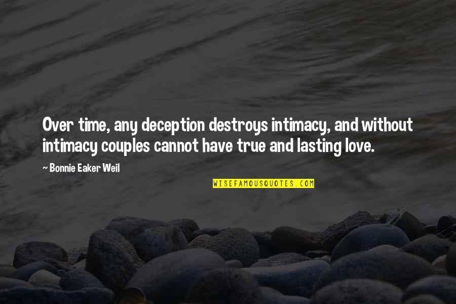 Deception Of Love Quotes By Bonnie Eaker Weil: Over time, any deception destroys intimacy, and without