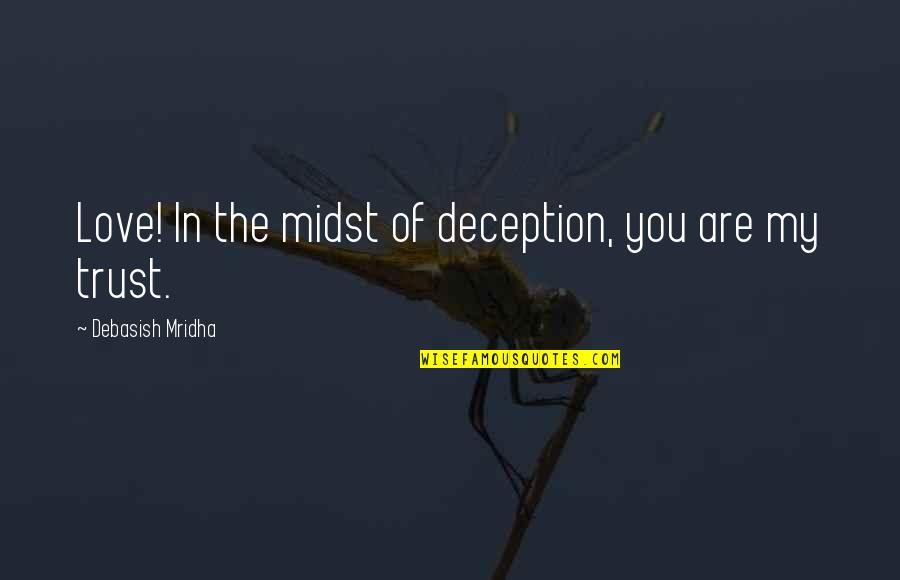 Deception Of Love Quotes By Debasish Mridha: Love! In the midst of deception, you are