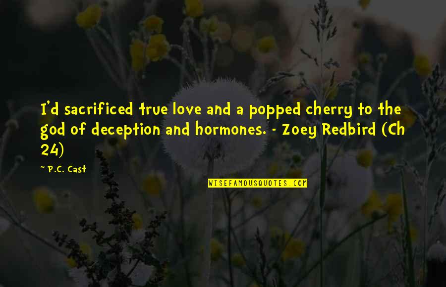 Deception Of Love Quotes By P.C. Cast: I'd sacrificed true love and a popped cherry