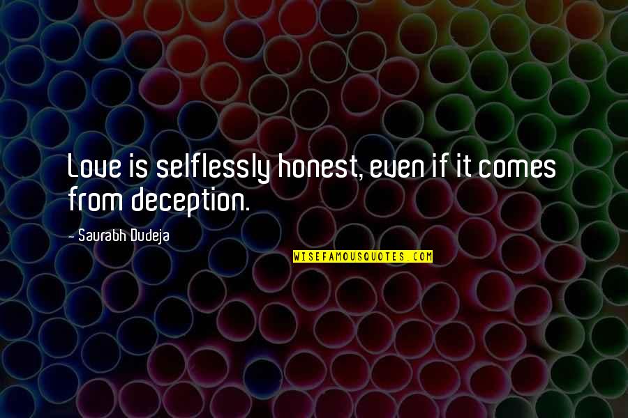Deception Of Love Quotes By Saurabh Dudeja: Love is selflessly honest, even if it comes