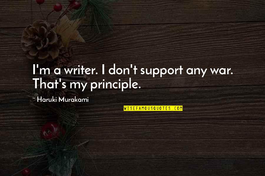 Deception Quote Quotes By Haruki Murakami: I'm a writer. I don't support any war.
