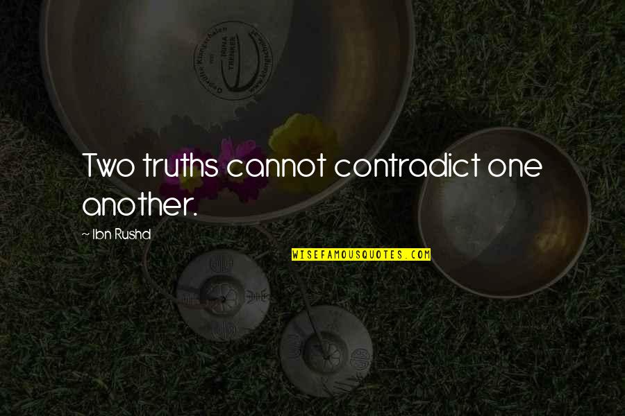 Deception Quote Quotes By Ibn Rushd: Two truths cannot contradict one another.