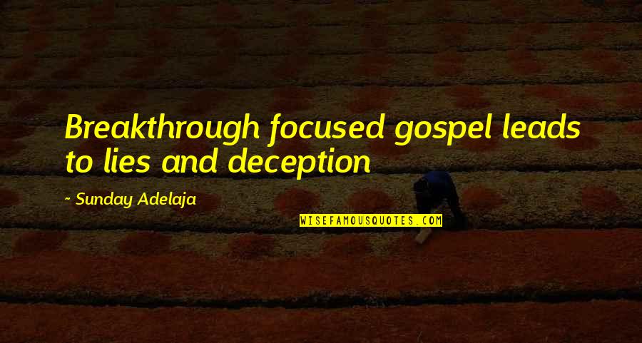 Deception Quote Quotes By Sunday Adelaja: Breakthrough focused gospel leads to lies and deception