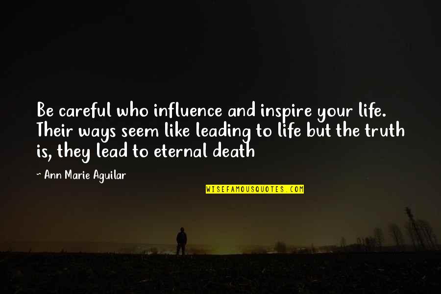 Deception Quotes By Ann Marie Aguilar: Be careful who influence and inspire your life.