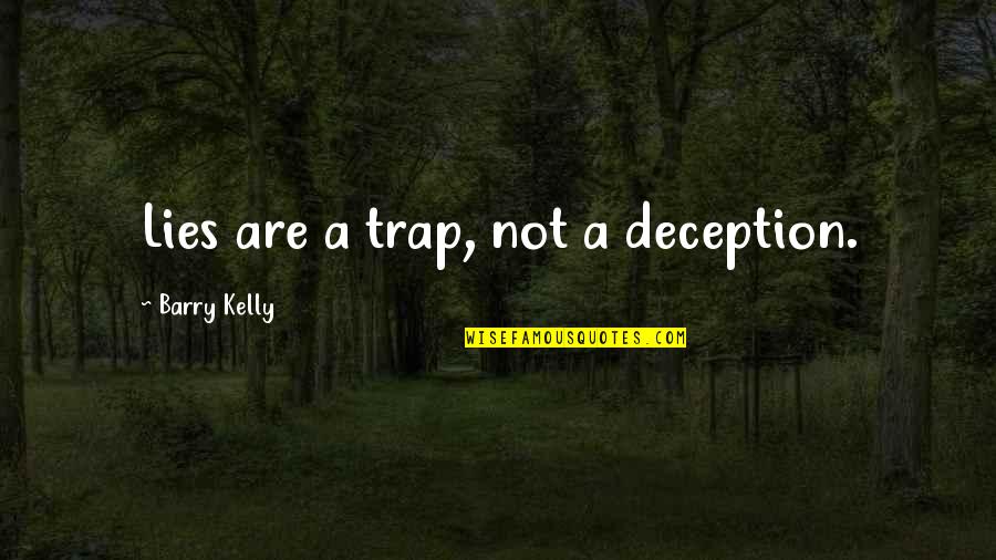 Deception Quotes By Barry Kelly: Lies are a trap, not a deception.