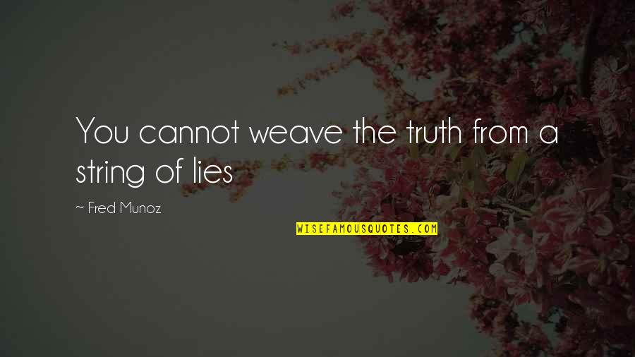 Deception Quotes By Fred Munoz: You cannot weave the truth from a string