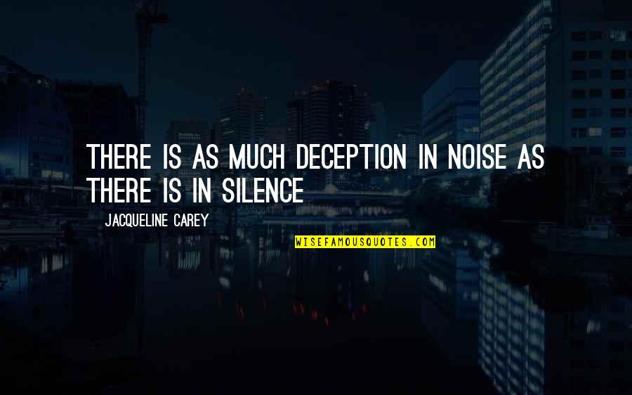 Deception Quotes By Jacqueline Carey: There is as much deception in noise as