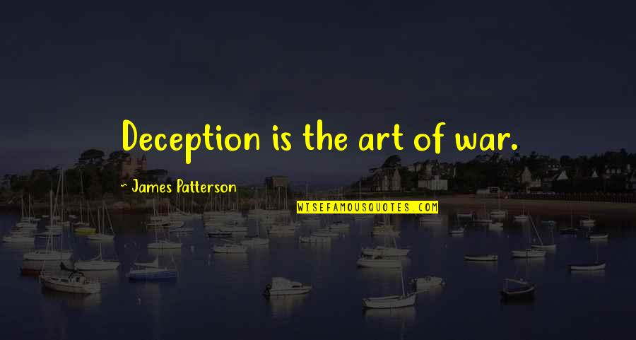 Deception Quotes By James Patterson: Deception is the art of war.