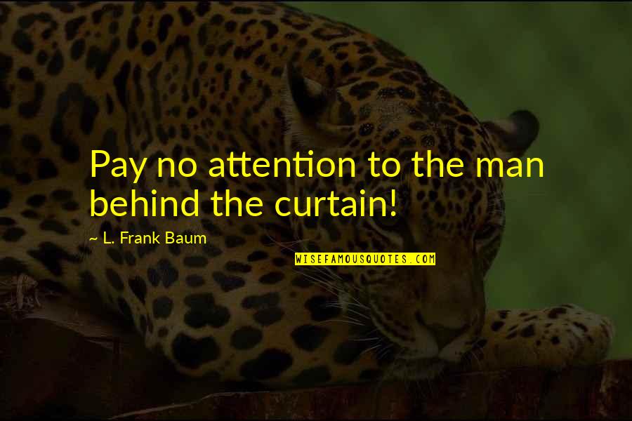 Deception Quotes By L. Frank Baum: Pay no attention to the man behind the