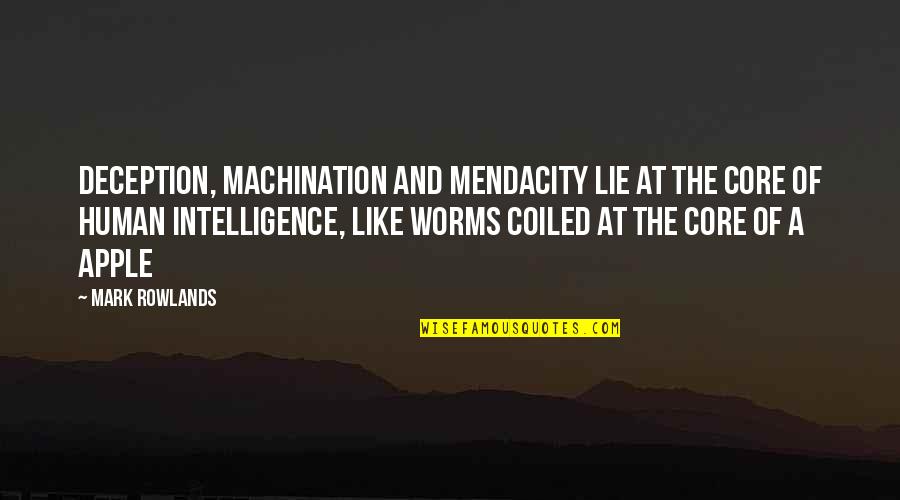 Deception Quotes By Mark Rowlands: Deception, machination and mendacity lie at the core