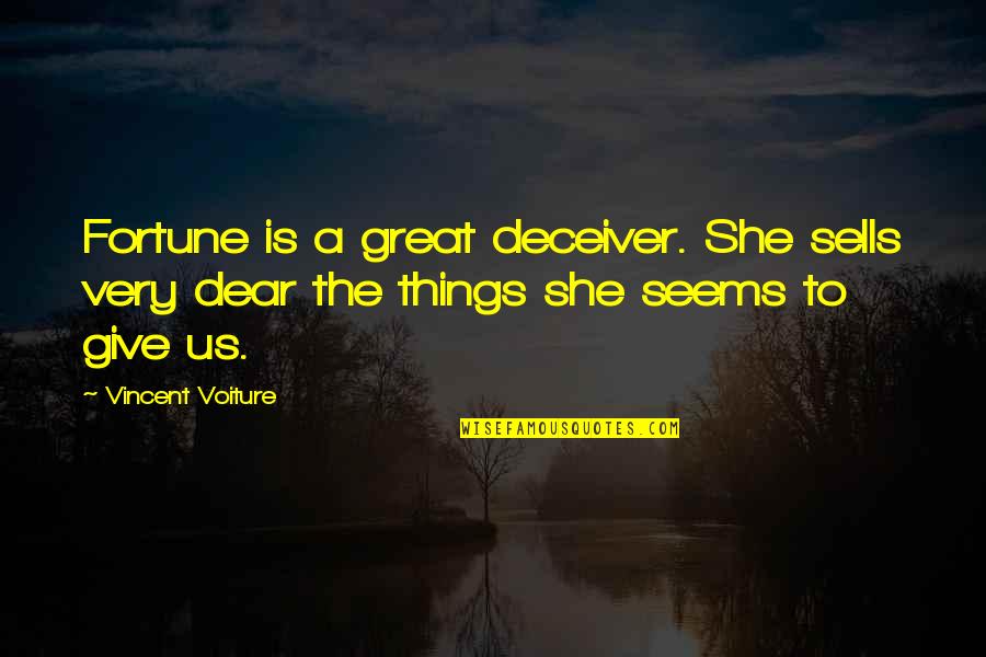 Deception Quotes By Vincent Voiture: Fortune is a great deceiver. She sells very