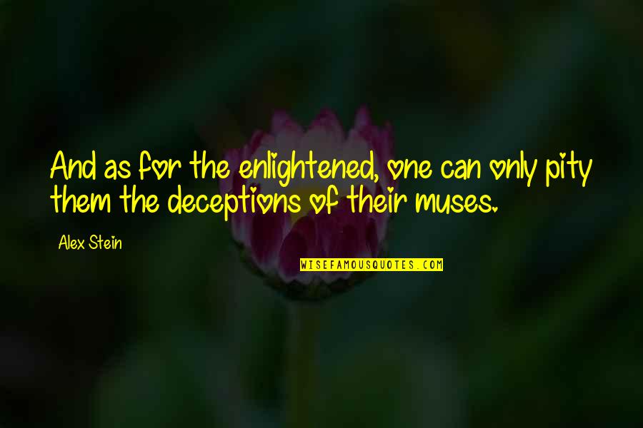 Deceptions Quotes By Alex Stein: And as for the enlightened, one can only