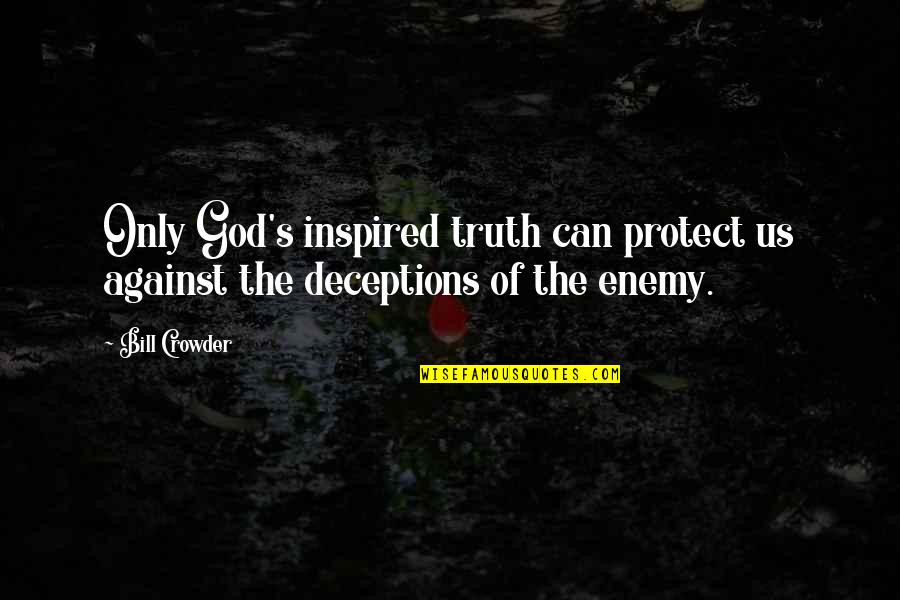 Deceptions Quotes By Bill Crowder: Only God's inspired truth can protect us against