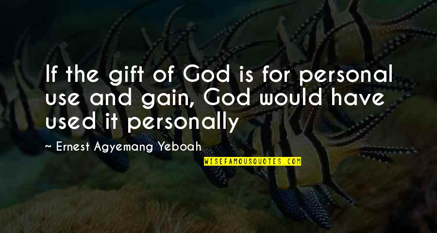 Deceptions Quotes By Ernest Agyemang Yeboah: If the gift of God is for personal